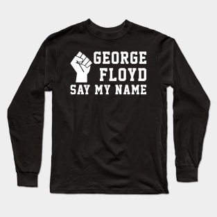 Justice George Floyd Say My Name Black Lives Matter Protest Long Sleeve T-Shirt
